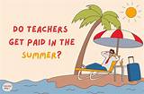 Do Teachers Get Paid During the Summer Break?